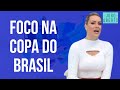 Renata Fan: Corinthians deixou claro que o foco é a Copa do Brasil