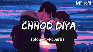 Chhod Diya ( Slowed And Reverb) - Arijit Singh #slowed #lofi
