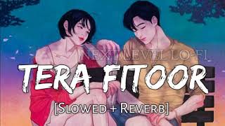 Tera Fitoor |  Slowed+Reverb | Arijit Singh | Lo-fi Song | Hindi Song