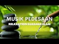 SUASANA ALAM MUSIK PEDESAAN - RELAXATION PIKIRAN