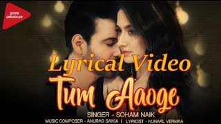 Tum Aaoge- Lyrical Video|Soham Naik latest song|Amir Ali,Sanjeeda|New romantic song 2018