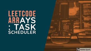 Leetcode Arrays : Task Scheduler