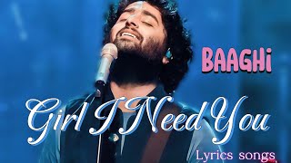 Lirik lagu Girl i need you (Baaghi) || Arijit singh || bollywood songs lyrics