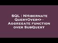 SQL : NHibernate QueryOver   - Aggregate function over SubQuery