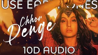 Chhor Denge [ 10D Audio ] : Parampara Tandon | Sachet-Parampara | Nora Fatehi, Ehan Bhat | 10D Tunes