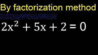 2x^2+5x+2=0 . Quadratic Equations By Factoring , how to solve method . solution