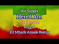 Here I Am - Air Supply ( Reggae ) Girl Version | DJ Mhark Remix