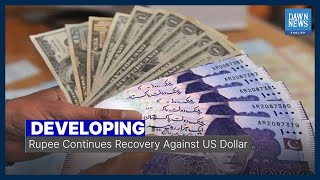 Developing News | Rupee Continues Recovery Against US Dollar | DawnNews English