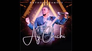 Ay Chichi - Anthony Santos (NUEVO MERENGUE)