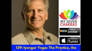 139: Iyengar Yoga: The Practice, the Science, the Art-form, the Lifestyle and the Philosophy...