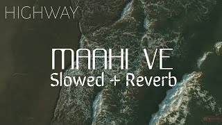 Maahi ve - AR rahman(Highway)|Slowed + Reverb [Lyrics] | Vipul Sevar