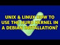 Unix & Linux: How to use the Hurd kernel in a Debian installation? (2 Solutions!!)
