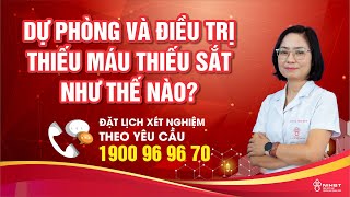 🔴 DỰ PHÒNG VÀ ĐIỀU TRỊ THIẾU MÁU THIẾU SẮT