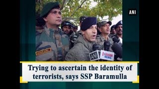 Trying to ascertain the identity of terrorists, says SSP Baramulla - Jammu and Kashmir #News