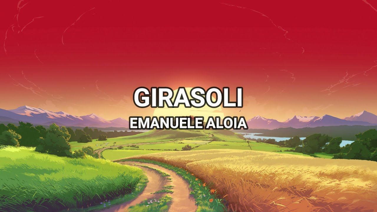 Girasoli - Emanuele Aloia (Lyrics/Testo) - YouTube