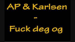 AP \u0026 Karlsen - Fuck deg og