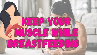 The KEYS to maintaining muscle mass WHILE BREASTFEEDING.