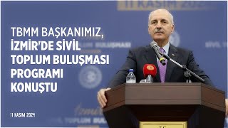 TBMM Başkanımız, İzmir'de Sivil Toplum Buluşması programı konuştu. 11.11.2024