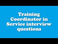 Training Coordinator in Service interview questions