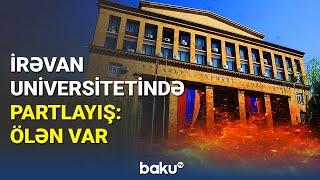 Terror, yoxsa ehtiyatsızlıq? | İrəvan universitetində partlayış