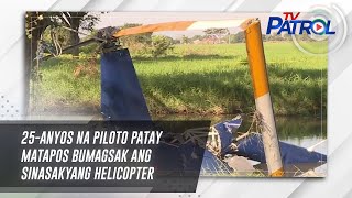 25-anyos na piloto patay matapos bumagsak ang sinasakyang helicopter | TV Patrol