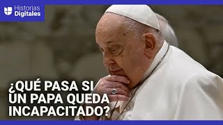 ¿Qué sucede con el liderazgo de la Iglesia católica cuando un Papa queda incapacitado?