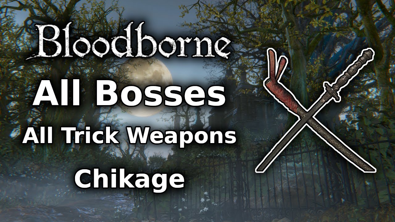 Bloodborne Chikage Playthrough || All Bosses All Weapons Challenge ...