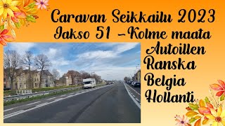 Caravan Seikkailu 2023 | Jakso 51 | Kolme maata päivässä | Ranska-Belgia-Hollanti-Acsi Camping Mol.