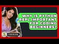 Why Is Python REPL Important For Coding Beginners? - Python Code School
