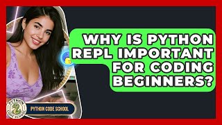 Why Is Python REPL Important For Coding Beginners? - Python Code School