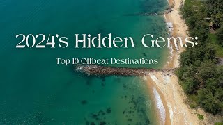 2024's Hidden Gems: Top 10 Offbeat Destinations