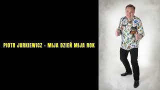 Piotr Jurkiewicz - MIJA DZIEŃ MIJA ROK