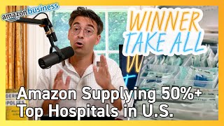 Amazon B2B: Amazon Supplying Over 50% of Top Hospitals🏥 | Winner Take All