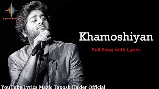 Arijit Singh : Khamoshiyan Lyrics - Jeet Gannguli | Rashmi Singh | Ali F | Sapna Pabbi | Gurmeet C