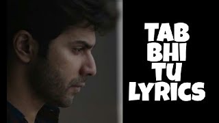 Tab Bhi Tu Lyrics | Varun Dhawan | Banita Sandhu | Rahat Fateh Ali Khan