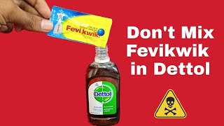 Do not mix FEVIKWIK in DETTOL | Dettol vs Fevikwik