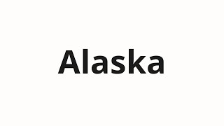 How to pronounce Alaska