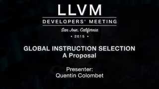 2015 LLVM Developers’ Meeting: Quentin Colombet  “A Proposal for Global Instruction Selection\