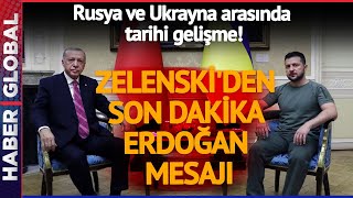 Zelenski'den Son Dakika Erdoğan Açıklaması! Rusya ve Ukrayna arasında Tarihi Gelişme