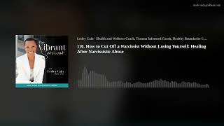 110. How to Cut Off a Narcissist Without Losing Yourself: Healing After Narcissistic Abuse