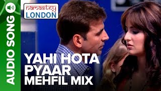 YAHI HOTA PYAAR - MEHFIL MIX | Namastey London | Akshay Kumar & Katrina Kaif