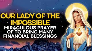 PRAYER OF OUR LADY OF THE IMPOSSIBLE TO BRING MANY FINANCIAL BLESSINGS