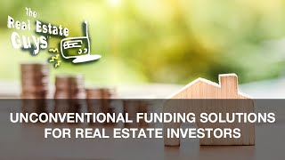 Unconventional Funding Solutions for Real Estate Investors
