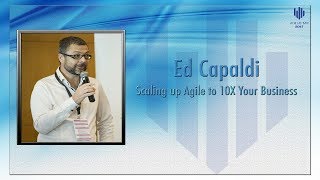 Scaling up Agile to 10X your Business by Ed Capaldi