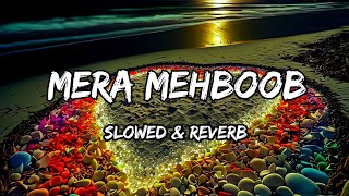 Mera Mehboob - {Slowed & Reverb} Stebin Ben Songs
