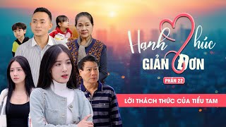 LỜI THÁCH THỨC CỦA TIỂU TAM | Hạnh Phúc Giản Đơn Phần 22 | Phim Tình Cảm Gia Đình Gãy TV