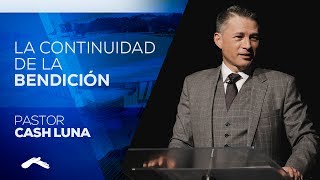 Pastor Cash Luna - La Continuidad De La Bendición (Parte 1)