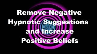 Remove Negative Hypnotic Suggestions and Increase Positive Beliefs Hypnosis