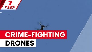 Police trial game-changing crime-fighting drones | 7NEWS