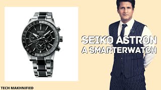 A Watch Smarter than any Smartwatch - yet it's not a Smartwatch! Seiko Astron